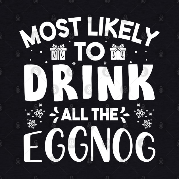 Most Likely To Drink All The Eggnog Funny Christmas by norhan2000